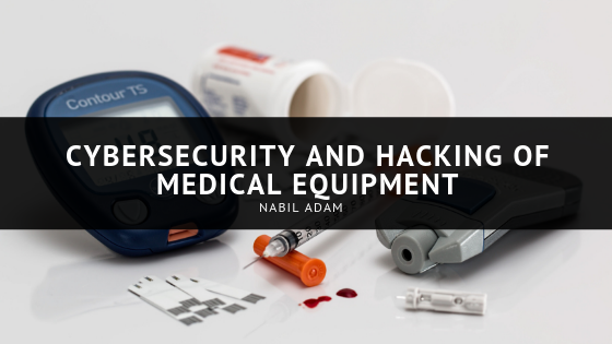 Cybersecurity and Hacking of Medical Equipment