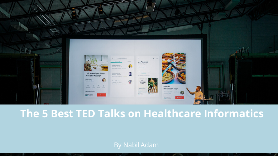 The 5 Best Ted Talks On Healthcare Informatics Nabil Adam