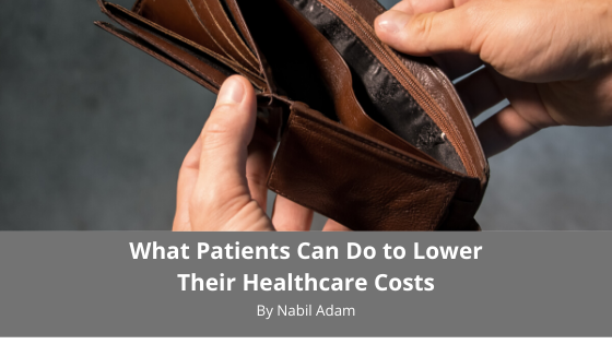 What Patients Can Do To Lower Their Healthcare Costs Nabil Adam