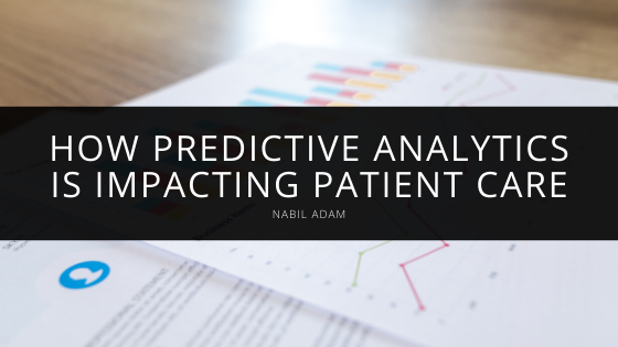 How Predictive Analytics Is Impacting Patient Care Nabil Adam