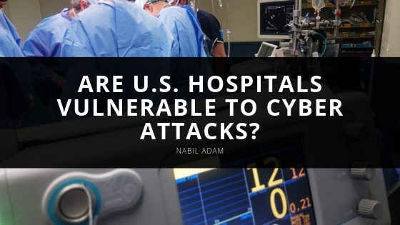 Nabil Adam Are U.s. Hospitals Vulnerable To Cyber Attacks
