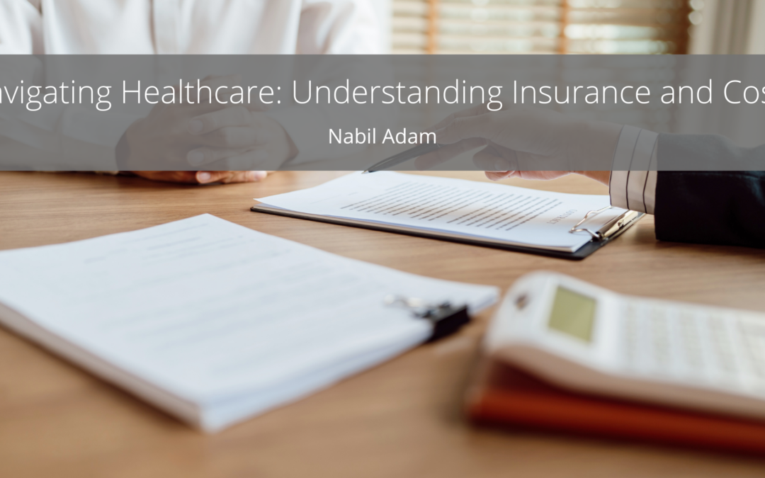 Navigating Healthcare: Understanding Insurance and Costs