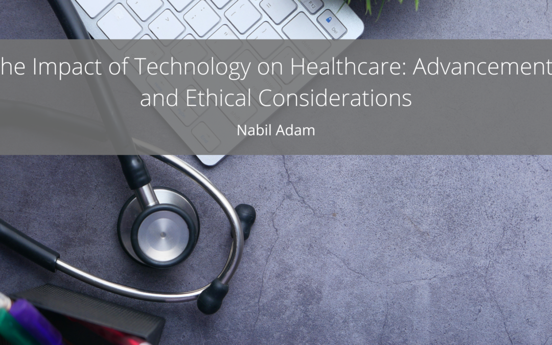 The Impact of Technology on Healthcare: Advancements and Ethical Considerations