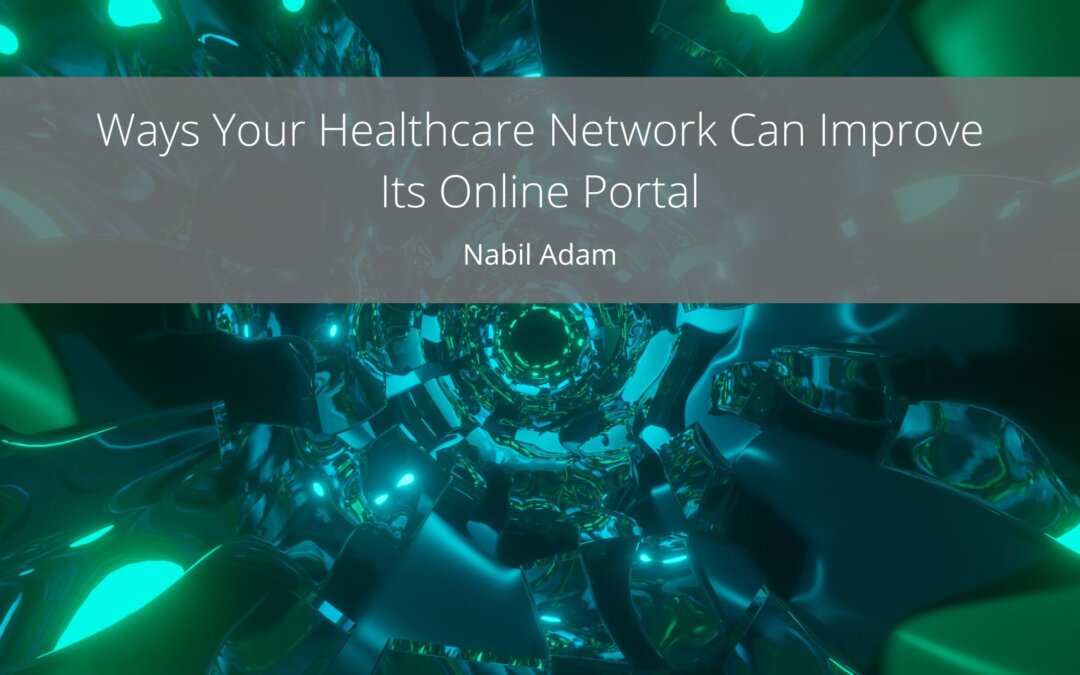Ways Your Healthcare Network Can Improve Its Online Portal